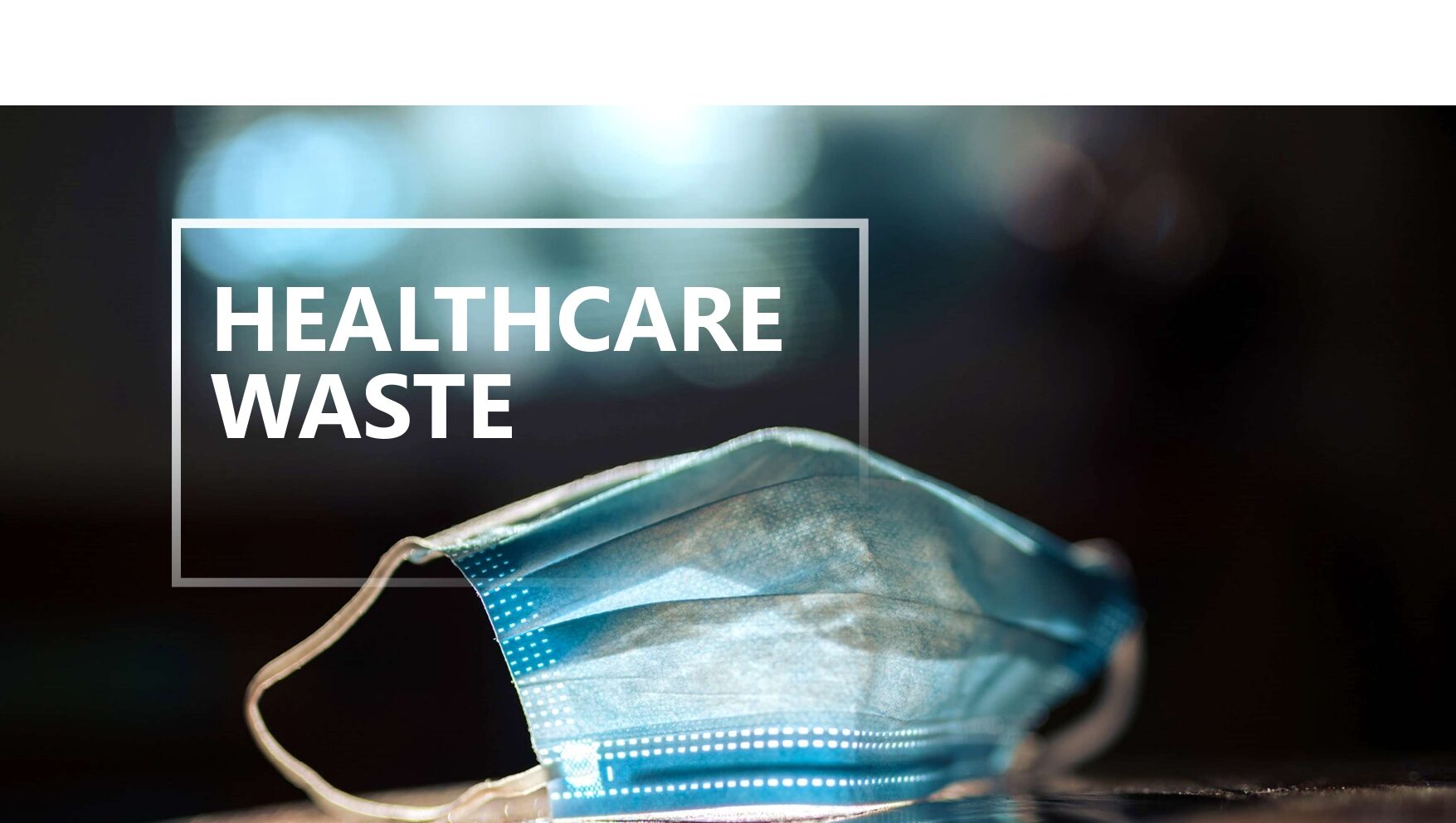 Why Integrated Healthcare Waste Management Matters