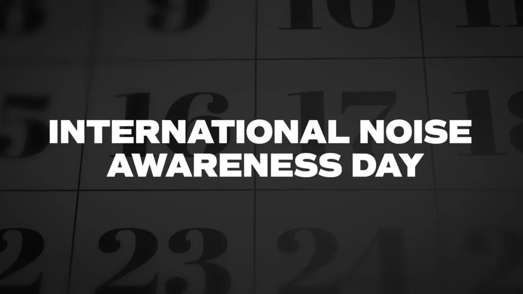 Celebrate International Noise Awareness Day In DC-MD-VA